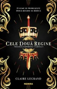 Cele doua regine. Trilogia Empirium. Cartea I de Claire Legrand