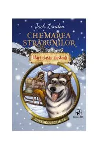 Chemarea străbunilor. Mari clasici ilustrați (repovestire) de Jack London