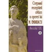 Corpusul receptarii critice a operei lui Mihai Eminescu. Secolul 20 (volumele 18-19) de Ionel Oprisan