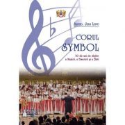 Corul Symbol, 30 de ani de slujire a Muzicii, a Bisericii si a Tarii
