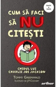 Cum sa faci sa nu citesti. Ghidul lui Charlie Joe Jackson de Tommy Greenwald