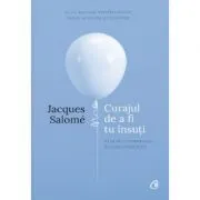 Curajul de a fi tu insuti. Editia a IV-a de Jacques Salome