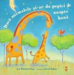 Dacă animalele și-ar da pupici de noapte bună de Ann Whitford Paul