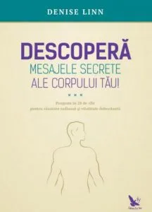 Descopera mesajele secrete ale corpului tau de Denise Linn