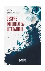 Despre impuritatea literaturii de Alex. Stefanescu