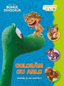 Disney. Coloram cu Arlo. Aventuri in culori. Bunul dinozaur de Disney