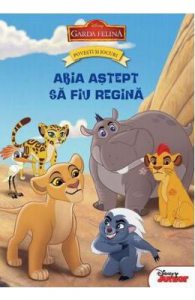 Disney. Povesti si jocuri. Garda Felina: Abia astept sa fiu regina
