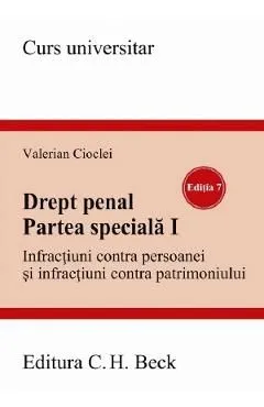 Drept penal. Partea speciala 1. Infractiuni contra persoanei si infractiuni contra patrimoniului Ed.7 de Valerian Cioclei