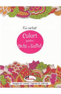 Fii artist: culori pentru ochi si suflet