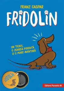 Fridolin. Un teckel, o zgardă pierdută și o mare aventură de Franz Caspar