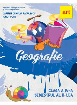 Geografie. Manual pentru clasa a IV-a   CD. Semestrul al II-lea