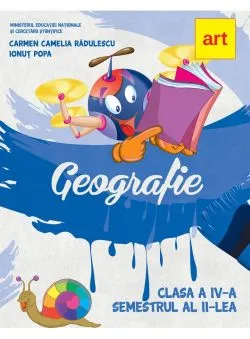 Geografie. Manual pentru clasa a IV-a   CD. Semestrul al II-lea de Carmen Camelia Radulescu