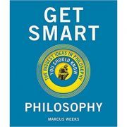Get Smart. Philosophy: The Big Ideas You Should Know
