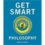Get Smart. Philosophy: The Big Ideas You Should Know de Marcus Weeks