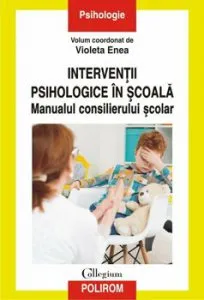 Interventii psihologice in scoala. Manualul consilierului scolar de Violeta Enea