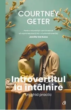 Introvertitul la intalnire. Un ghid practic de Courtney Geter