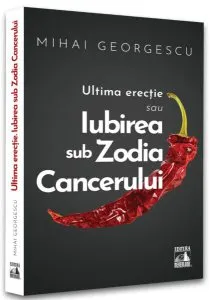 Iubirea in Zodia Cancerului – Ultima Erecție de Mihai Georgescu