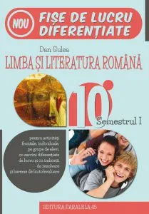 Limba si literatura romana. Fise de lucru diferentiate, clasa a X-a, semestrul 1