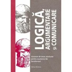 Logica, argumentare si comunicare. Variante de teste rezolvate pentru examenul de bacalaureat de Adrian Balas