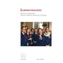 Lumina educatiei. Bucuria cooperarii dintre Familie, Biserica si Scoala de Alexandru Malureanu