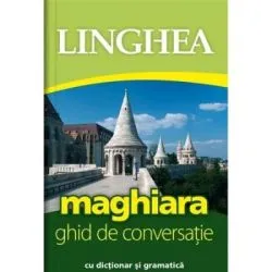 Maghiara. Ghid de conversatie roman-maghiar cu dictionar si gramatica
