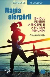 Magia alergarii. Ghidul pentru a incepe si a nu mai renunta de Anne