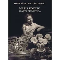 Maria Fotino si arta pianistica de Oana Radulescu-Velcovici