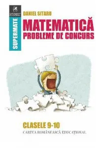 Matematica Clasele 9-10 Probleme de concurs de Daniel Sitaru