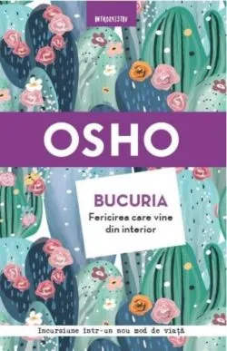 Osho. Bucuria. Fericirea care vine din interior. Reeditare de Osho