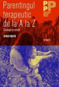Parentingul terapeutic de la A la Z de Sarah Naish