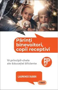 Parinti binevoitori, copii receptivi de Laurence Dudek