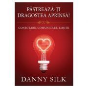 Pastreaza-ti dragostea aprinsa! Conectare, comunicare, limite
