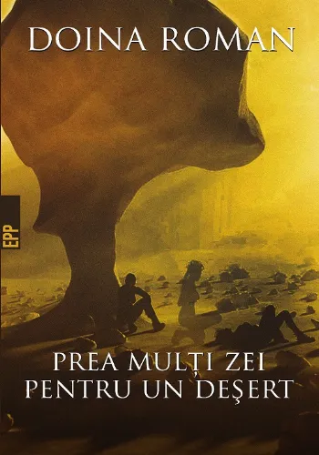 Prea mulți zei pentru un deșert de Doina Roman