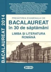 Pregatirea examenului de Bacalaureat 2014 in 30 de saptamani. Limba si literatura romana