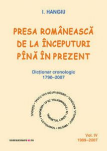 Presa romaneasca de la inceputuri pina in prezent. Dictionar cronologic 1790-2007 (Vol. IV, 1989-2007)