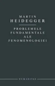 Probleme fundamentale ale fenomenologiei de Martin Heidegger