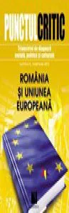 Punctul critic. Trimestrial de diagnoza sociala, politica si culturala (Nr. 6). Romania si Uniunea Europeana. Editie bilingva.