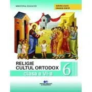 Religie. Cultul ortodox. Manual pentru clasa a 6-a de Sorina Ciuca