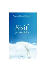 Sisif pe casa scarilor de Valeriu Marius Ciungan