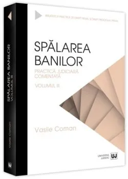 Spălarea banilor. Practica judiciară comentată (Vol. 3) de Vasile Coman