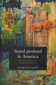 Statul profund in America. Wall Street, cartelul petrolier si atacul asupra democratiei de Peter Dale Scott
