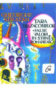 Tara bazaconiilor. False valori in stiinta romaneasca