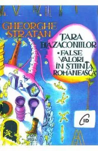 Tara bazaconiilor. False valori in stiinta romaneasca