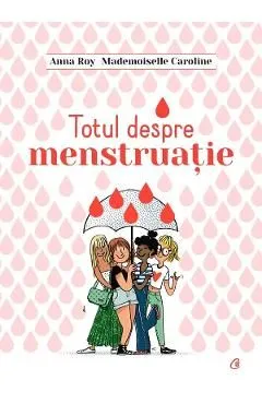 Totul despre menstruatie de Anna Roy