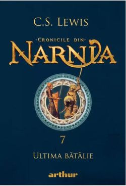 Ultima bătălie. Cronicile din Narnia (Vol. 7)