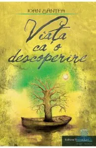 Viata ca o descoperire de Ioan Santea