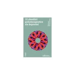 10 abordari psihoterapeutice ale depresiei. Modele explicative ale psihologiei abisale si concepte terapeutice asupra depresiei nevrotice de Dietmar Stiemerling