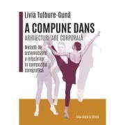 A compune dans. Arhitecturizare corporala de Livia Tulbure Guna
