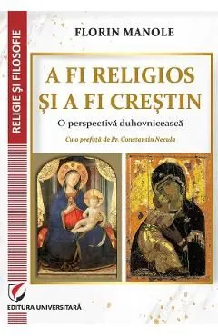 A fi religios si a fi crestin. O perspectiva duhovniceasca de Florin Manole