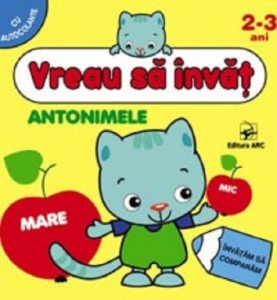 Antonimele. Vreau sa invat. Carte de activitati cu autocolante pentru 2-3 ani